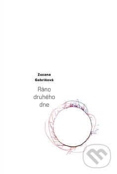 Kniha: Ráno druhého dne (Zuzana Gabrišová). Dybbuk, 2015 Kniha: Ráno druhého dne (Zuzana Gabrišová). Dybbuk, 2015