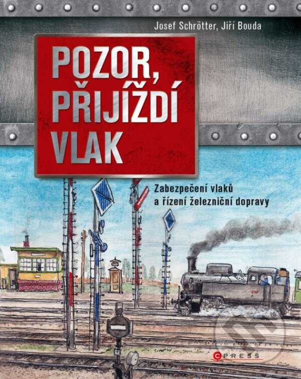 Kniha: Pozor, přijíždí vlak (Josef Schrötter). CPRESS, 2015 Kniha: Pozor, přijíždí vlak (Josef Schrötter). CPRESS, 2015