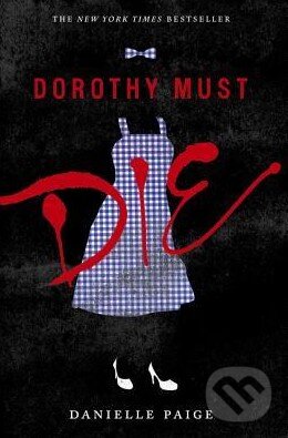Kniha: Dorothy Must Die (Danielle Paige). HarperCollins, 2015 Kniha: Dorothy Must Die (Danielle Paige). HarperCollins, 2015