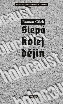 Kniha: Holocaust - slepá kolej dějin (Roman Cílek). Moba, 2015 Kniha: Holocaust - slepá kolej dějin (Roman Cílek). Moba, 2015
