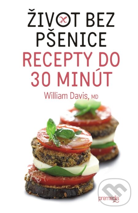 E-kniha: Život bez pšenice – recepty do 30 minút (William Davis). Premedia, 2014 E-kniha: Život bez pšenice – recepty do 30 minút (William Davis). Premedia, 2014