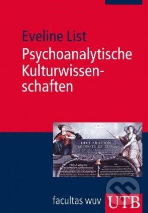 Kniha: Psychoanalytische Kulturwissenschaften (Eveline List). UTB, 2013 Kniha: Psychoanalytische Kulturwissenschaften (Eveline List). UTB, 2013