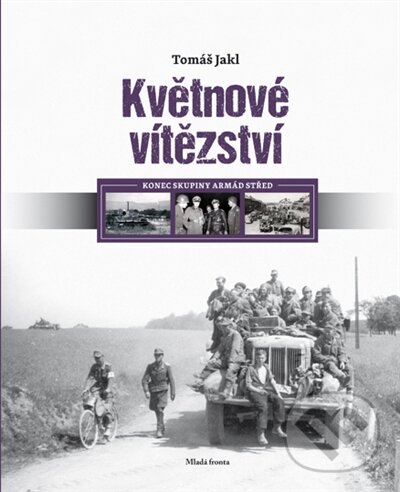 Kniha: Květnové vítězství (Tomáš Jakl). Mladá fronta, 2015 Kniha: Květnové vítězství (Tomáš Jakl). Mladá fronta, 2015