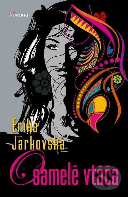 Kniha: Osamelé vtáča (Erika Jarkovská). Koruna, 2015 Kniha: Osamelé vtáča (Erika Jarkovská). Koruna, 2015