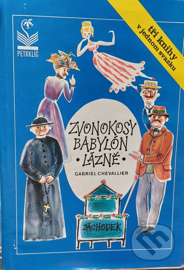 Kniha: Zvonokosy ; Babylón ; Lázně (Gabriel Chevallier). Petrklíč, 1992 Kniha: Zvonokosy ; Babylón ; Lázně (Gabriel Chevallier). Petrklíč, 1992