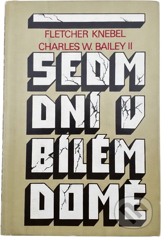 Kniha: Sedm dní v Bílém domě (Charles W. Bailey a Fletcher Knebel). Svoboda, 1982 Kniha: Sedm dní v Bílém domě (Charles W. Bailey a Fletcher Knebel). Svoboda, 1982