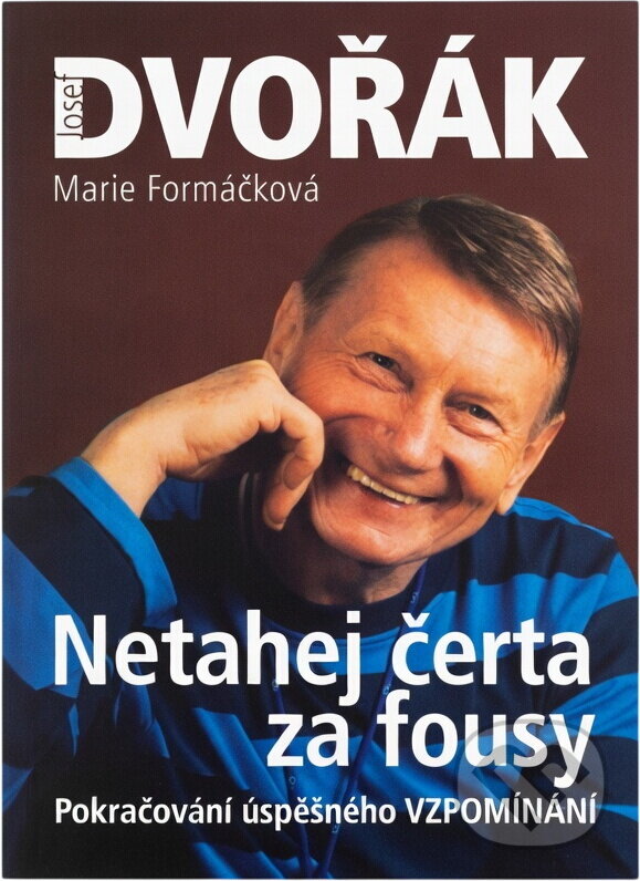 Kniha: Netahej čerta za fousy (Josef Dvořák a Marie Formáčková). XYZ, 2008 Kniha: Netahej čerta za fousy (Josef Dvořák a Marie Formáčková). XYZ, 2008
