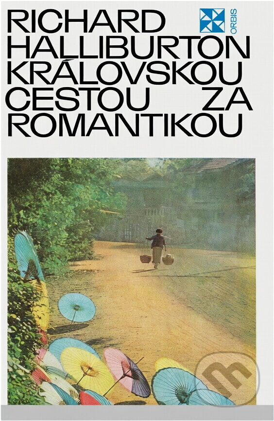Kniha: Královskou cestou za romantikou (Richard Halliburton). Orbis, 1972 Kniha: Královskou cestou za romantikou (Richard Halliburton). Orbis, 1972