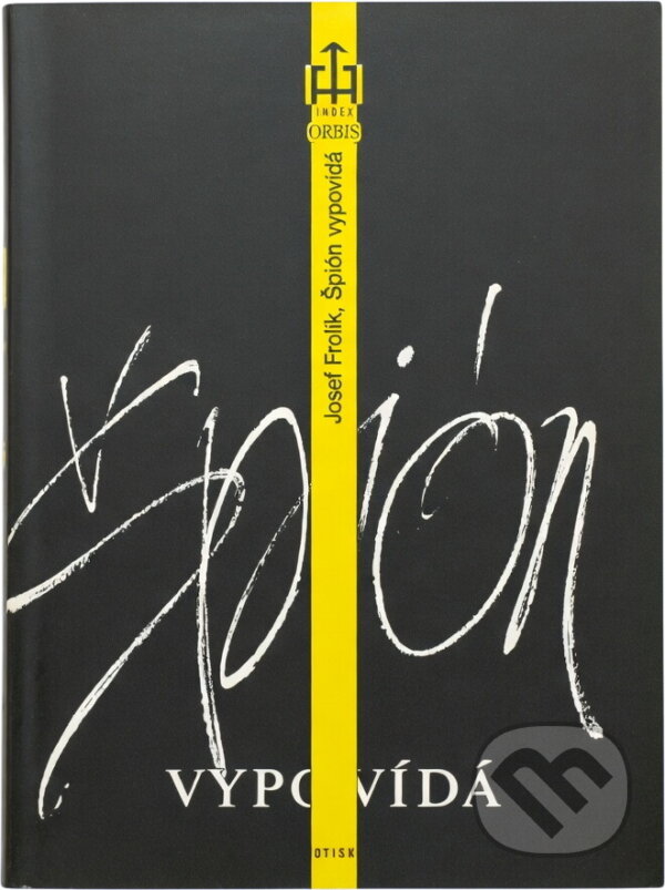 Kniha: Špión vypovídá (Josef Frolík). Orbis, 1990 Kniha: Špión vypovídá (Josef Frolík). Orbis, 1990