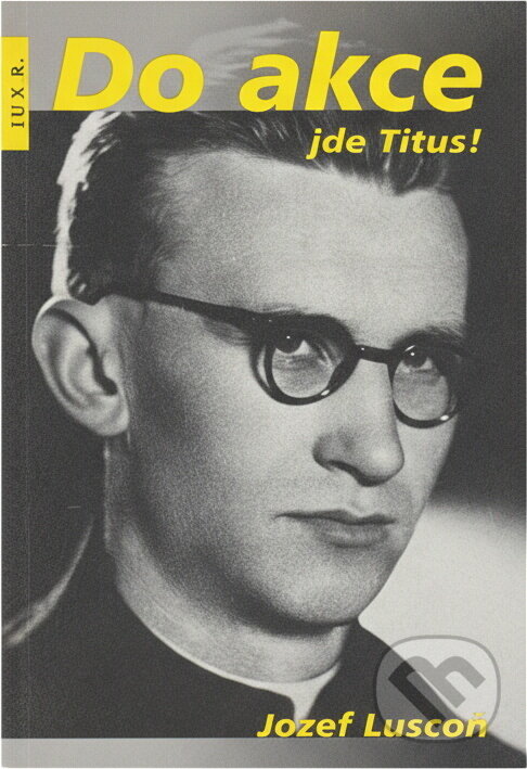 Kniha: Do akce jde Titus! (Jozef Luscoň). , 2019 Kniha: Do akce jde Titus! (Jozef Luscoň). , 2019