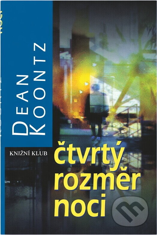 Kniha: Čtvrtý rozměr noci (Dean R. Koontz). Knižní klub, 2001 Kniha: Čtvrtý rozměr noci (Dean R. Koontz). Knižní klub, 2001