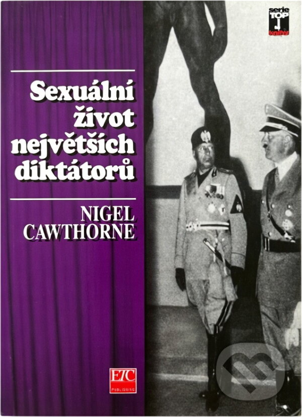 Kniha: Sex a lásky největších diktátorů (Nigel Cawthorne). , 1997 Kniha: Sex a lásky největších diktátorů (Nigel Cawthorne). , 1997