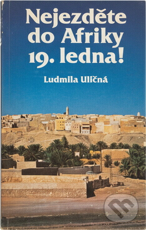 Kniha: Nejezděte do Afriky 19. ledna! (Ludmila Uličná). , 1986 Kniha: Nejezděte do Afriky 19. ledna! (Ludmila Uličná). , 1986