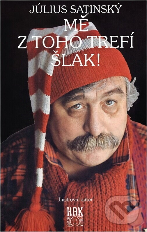 Kniha: Mě z toho trefí šlak! (Július Satinský). HAK, 1994 Kniha: Mě z toho trefí šlak! (Július Satinský). HAK, 1994