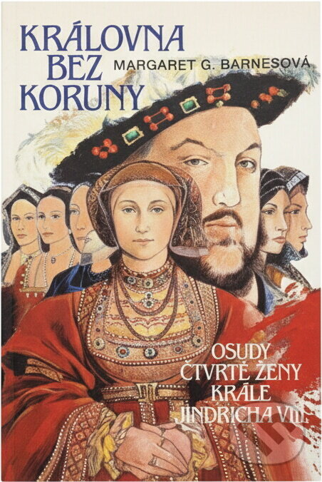 Kniha: Královna bez koruny : osudy čtvrté ženy krále Jindřicha VIII (Margaret Campbell Barnes). Talpress, 1992 Kniha: Královna bez koruny : osudy čtvrté ženy krále Jindřicha VIII (Margaret Campbell Barnes). Talpress, 1992