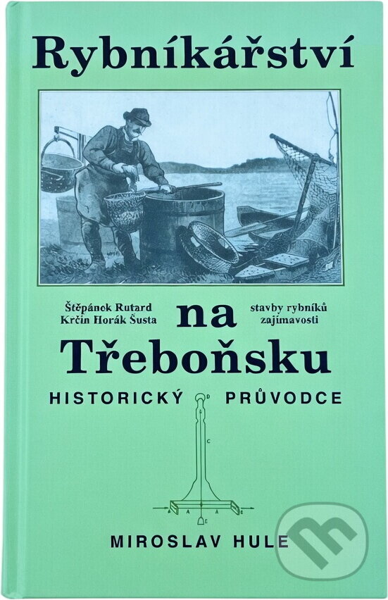 Kniha: Rybníkářství na Třeboňsku : historický průvodce (Miroslav Hule). Carpio, 2000 Kniha: Rybníkářství na Třeboňsku : historický průvodce (Miroslav Hule). Carpio, 2000