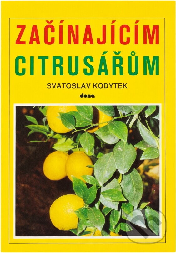 Kniha: Začínajícím citrusářům (Svatoslav Kodytek). Dona, 1990 Kniha: Začínajícím citrusářům (Svatoslav Kodytek). Dona, 1990