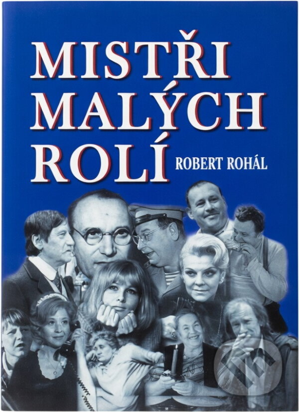 Kniha: Mistři malých rolí (Robert Rohál). , 2005 Kniha: Mistři malých rolí (Robert Rohál). , 2005