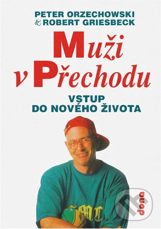 Kniha: Muži v přechodu : vstup do nového života (Peter Orzechowski a Robert Griesbeck). Dona, 1995 Kniha: Muži v přechodu : vstup do nového života (Peter Orzechowski a Robert Griesbeck). Dona, 1995
