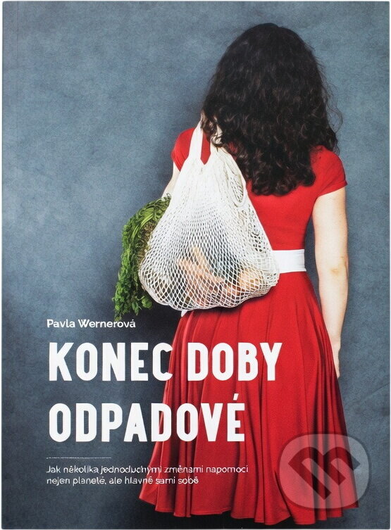Kniha: Konec doby odpadové : jak několika jednoduchými změnami napomoci nejen planetě, ale hlavně sami sobě (Pavla Wernerová). , 2019 Kniha: Konec doby odpadové : jak několika jednoduchými změnami napomoci nejen planetě, ale hlavně sami sobě (Pavla Wernerová). , 2019