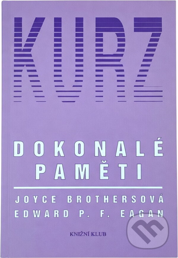 Kniha: Kurz dokonalé paměti (Edward P. F. Eagan a Joyce Brothers). Knižní klub, 1995 Kniha: Kurz dokonalé paměti (Edward P. F. Eagan a Joyce Brothers). Knižní klub, 1995