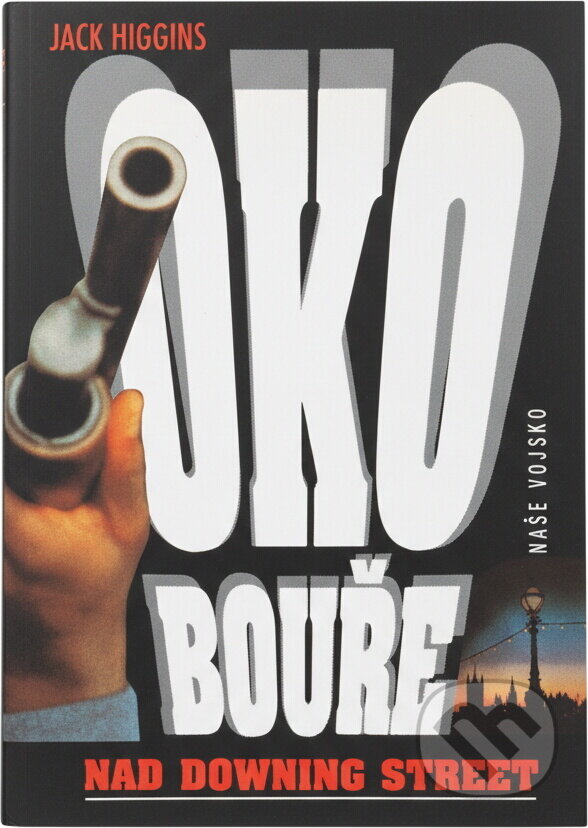 Kniha: Oko bouře nad Downing Street (Jack Higgins). Naše vojsko, 1994 Kniha: Oko bouře nad Downing Street (Jack Higgins). Naše vojsko, 1994