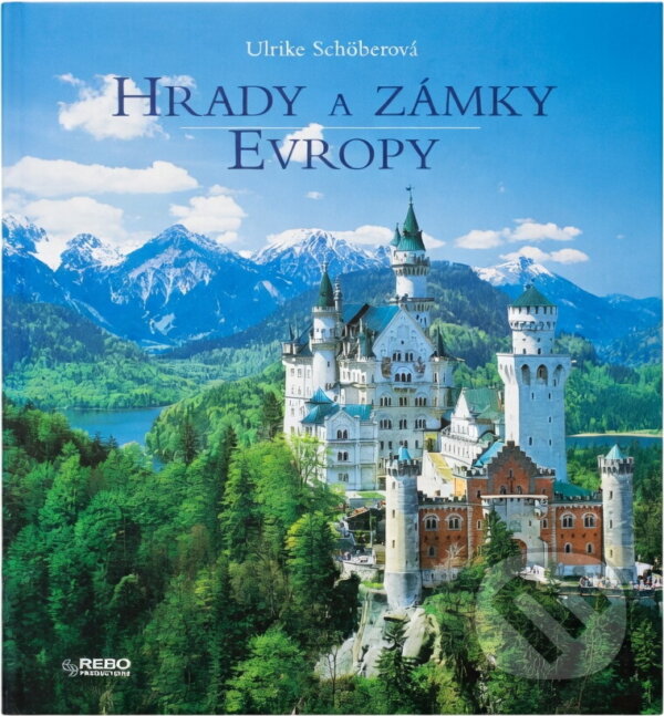 Kniha: Hrady a zámky Evropy (Ulrike Schöber). Rebo, 2007 Kniha: Hrady a zámky Evropy (Ulrike Schöber). Rebo, 2007