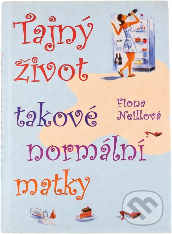 Kniha: Tajný život takové normální matky (Fiona Neill). , 2007 Kniha: Tajný život takové normální matky (Fiona Neill). , 2007