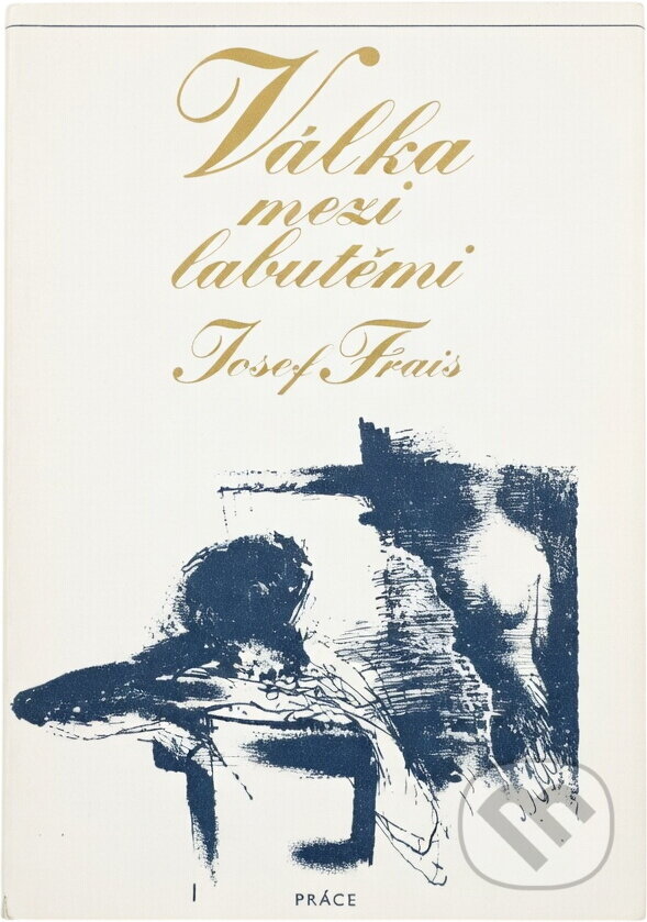 Kniha: Válka mezi labutěmi (Josef Frais). Práce, 1983 Kniha: Válka mezi labutěmi (Josef Frais). Práce, 1983
