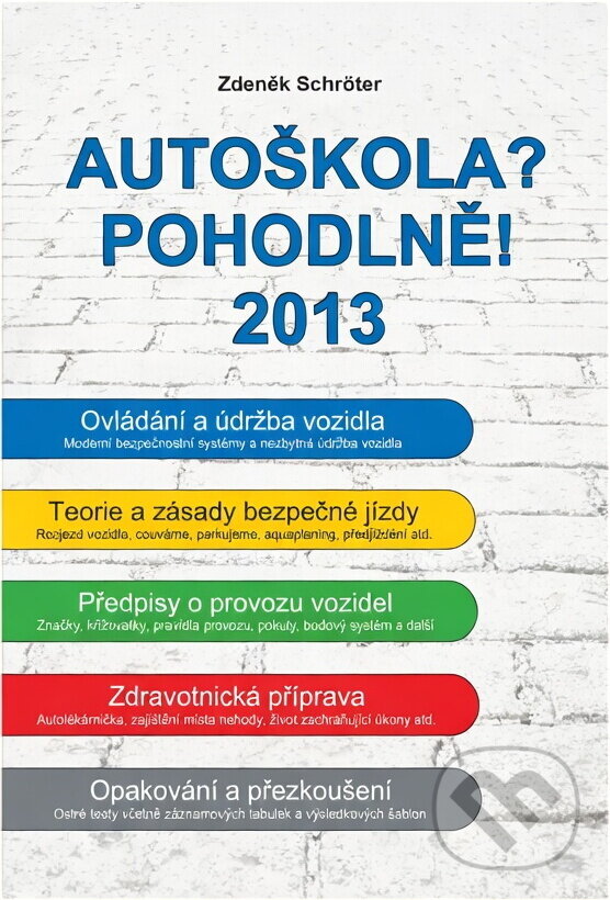 Kniha: Autoškola? Pohodlně! : 2013 (Zdeněk Schröter). , 2013 Kniha: Autoškola? Pohodlně! : 2013 (Zdeněk Schröter). , 2013
