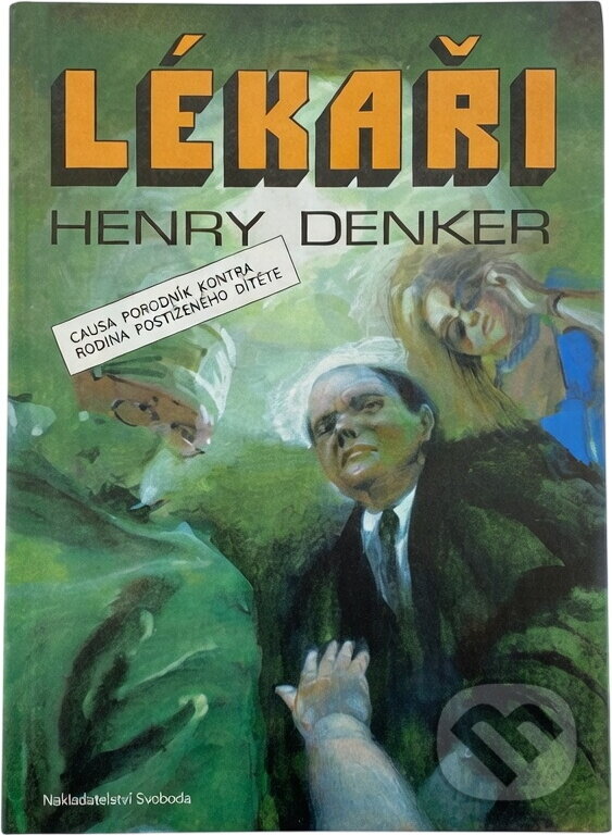Kniha: Lékaři : Causa porodník kontra rodina postiženého dítěte (Henry Denker). Svoboda, 1994 Kniha: Lékaři : Causa porodník kontra rodina postiženého dítěte (Henry Denker). Svoboda, 1994