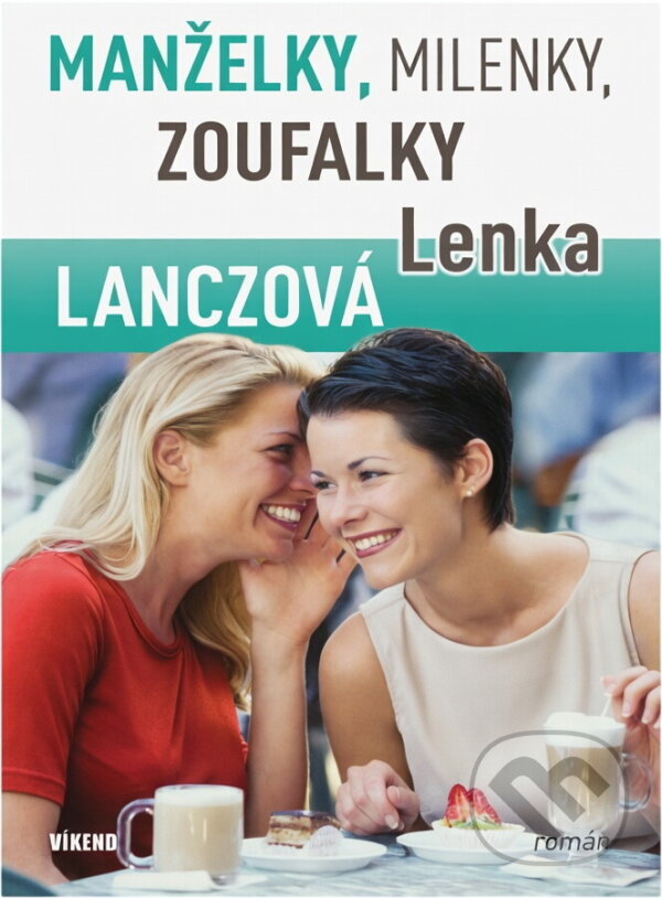 Kniha: Manželky, milenky, zoufalky (Lenka Lanczová). Víkend, 2009 Kniha: Manželky, milenky, zoufalky (Lenka Lanczová). Víkend, 2009
