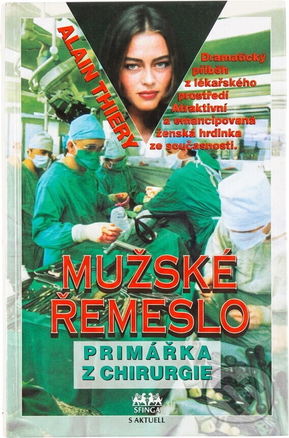 Kniha: Mužské řemeslo : Primářka z chirurgie : Dramatický příběh z lékařského prostředí, atraktivní a emancipovaná ženská hrdinka ze současnosti (Alain Thiéry). Sfinga, 1994 Kniha: Mužské řemeslo : Primářka z chirurgie : Dramatický příběh z lékařského prostředí, atraktivní a emancipovaná ženská hrdinka ze současnosti (Alain Thiéry). Sfinga, 1994