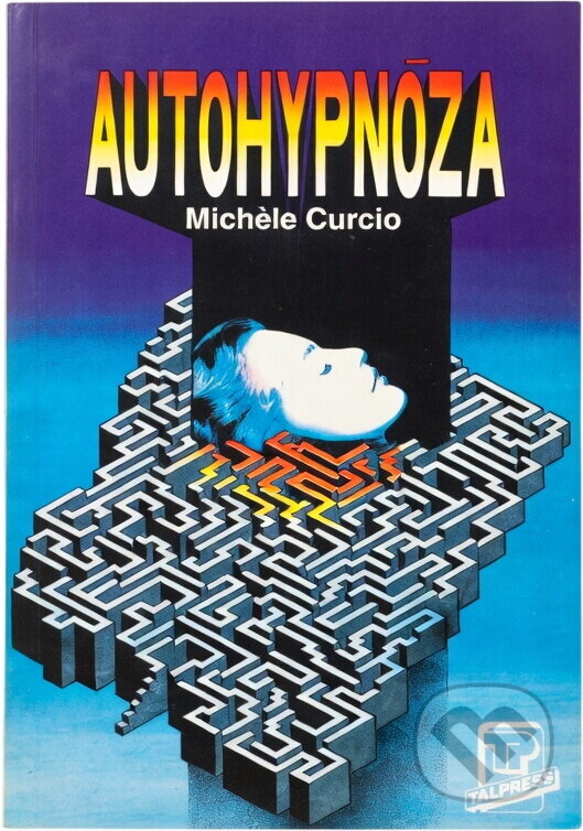 Kniha: Autohypnóza (Mich?le Curcio). Talpress, 1993 Kniha: Autohypnóza (Mich?le Curcio). Talpress, 1993
