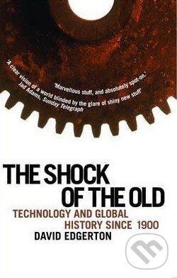 Kniha: The Shock of the Old (David Edgerton). Profile Books, 2008 Kniha: The Shock of the Old (David Edgerton). Profile Books, 2008