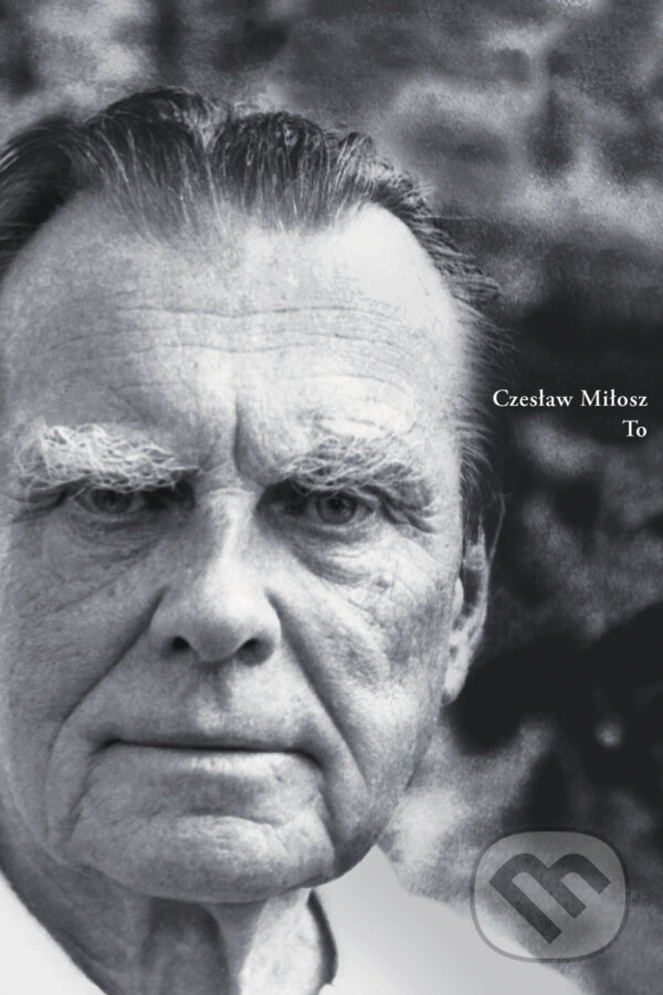 Kniha: To (Czesław Miłosz). Skalná ruža, 2014 Kniha: To (Czesław Miłosz). Skalná ruža, 2014