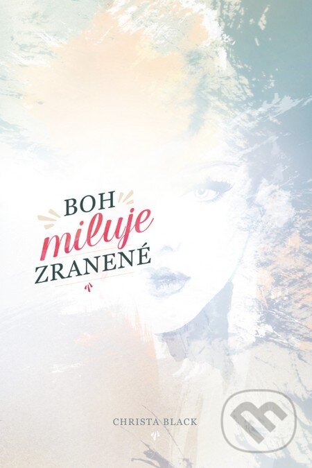 Kniha: Boh miluje zranené (Christa Black). GD IDENTITY, 2015 Kniha: Boh miluje zranené (Christa Black). GD IDENTITY, 2015