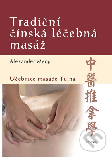 Kniha: Tradiční čínská léčebná masáž (Alexander Meng). Fontána, 2015 Kniha: Tradiční čínská léčebná masáž (Alexander Meng). Fontána, 2015