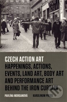 Kniha: Czech Action Art (Pavlína Morganová). Univerzita Karlova v Praze, 2015 Kniha: Czech Action Art (Pavlína Morganová). Univerzita Karlova v Praze, 2015