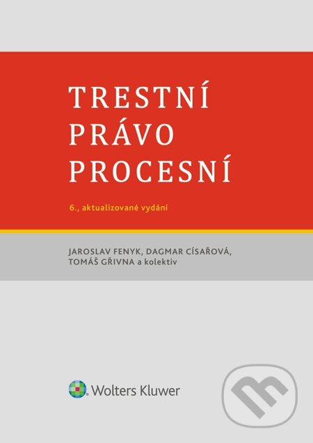 E-kniha: Trestní právo procesní (Dagmar Císařová, Jaroslav Fenyk a Tomáš Gřivna). Wolters Kluwer, 2015 E-kniha: Trestní právo procesní (Dagmar Císařová, Jaroslav Fenyk a Tomáš Gřivna). Wolters Kluwer, 2015