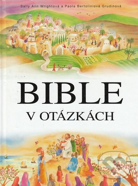 Kniha: Bible v otázkách (Sally Ann Wright). Karmelitánské nakladatelství, 2008 Kniha: Bible v otázkách (Sally Ann Wright). Karmelitánské nakladatelství, 2008