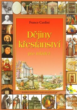 Kniha: Dějiny křesťanství pro mládež (Franco Cardini). Karmelitánské nakladatelství, 2008 Kniha: Dějiny křesťanství pro mládež (Franco Cardini). Karmelitánské nakladatelství, 2008