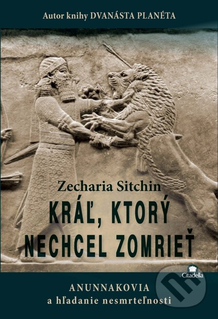 E-kniha: Kráľ, ktorý nechcel zomrieť (Zecharia Sitchin). Citadella, 2014 E-kniha: Kráľ, ktorý nechcel zomrieť (Zecharia Sitchin). Citadella, 2014