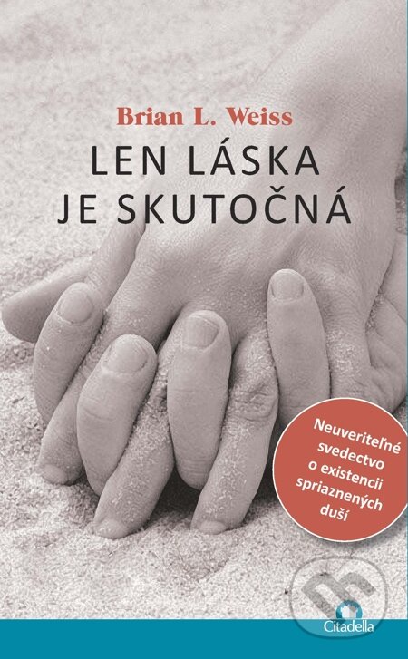 E-kniha: Len láska je skutočná (Brian L. Weiss). Citadella, 2014 E-kniha: Len láska je skutočná (Brian L. Weiss). Citadella, 2014