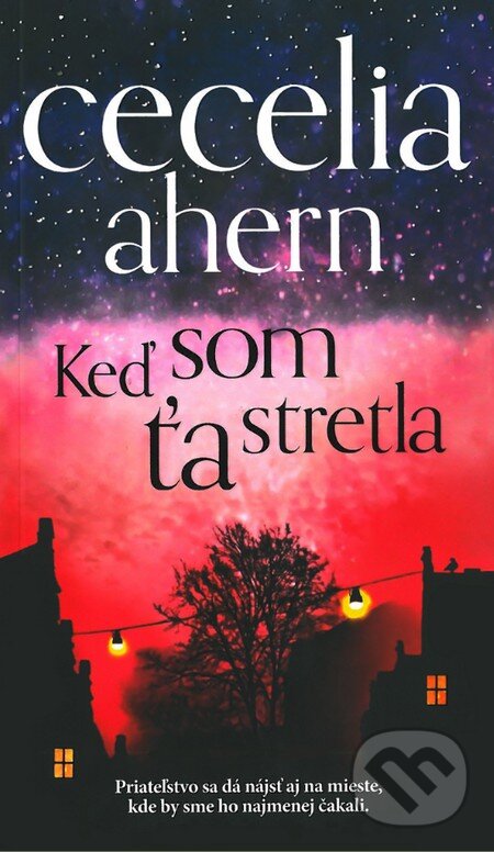 Kniha: Keď som ťa stretla (Cecelia Ahern). Slovart, 2015 Kniha: Keď som ťa stretla (Cecelia Ahern). Slovart, 2015