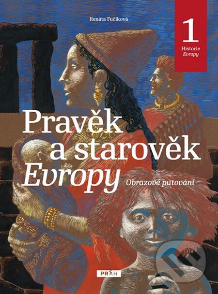Kniha: Pravěk a starověk Evropy (Renáta Fučíková). Práh, 2015 Kniha: Pravěk a starověk Evropy (Renáta Fučíková). Práh, 2015