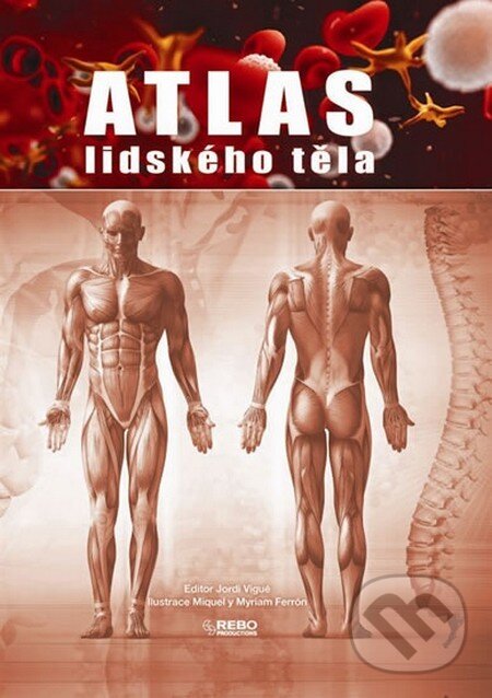 Kniha: Atlas lidského těla (Jordi Vigué). Rebo, 2015 Kniha: Atlas lidského těla (Jordi Vigué). Rebo, 2015