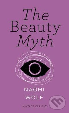 Kniha: The Beauty Myth (Naomi Wolf). Vintage, 2015 Kniha: The Beauty Myth (Naomi Wolf). Vintage, 2015