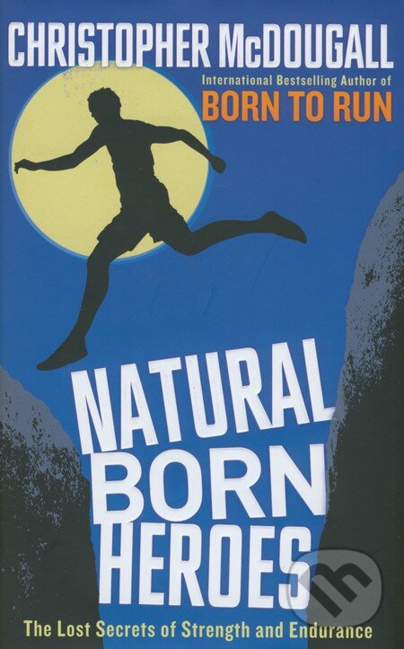 Kniha: Natural Born Heroes (Christopher McDougall). Profile Books, 2015 Kniha: Natural Born Heroes (Christopher McDougall). Profile Books, 2015