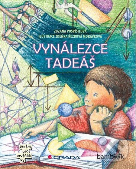 Kniha: Vynálezce Tadeáš (Zdeňka Řezbová Morávková a Zuzana Pospíšilová). Grada, 2015 Kniha: Vynálezce Tadeáš (Zdeňka Řezbová Morávková a Zuzana Pospíšilová). Grada, 2015